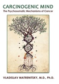 Cover: Carcinogenic Mind. The Psychosomatic Mechanisms of Cancer - Anticancer.Help