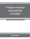 Cover: A treatise on the law of personal bar in Scotland - ALPHA EDITION