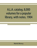 Cover: A.L.A. catalog. 8,000 volumes for a popular library, with notes. 1904 - ALPHA EDITION