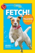 Cover: Fetch! A How to Speak Dog Training Guide - National Geographic Kids