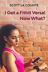 Abbildung von: You Got a Fitbit Versa! Now What? - SL Editions