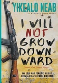 Cover: I Will Not Grow Downward - Memoir Of An Eritrean Refugee - Brinestone Press