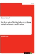 Cover: Der Jemen-Konflikt. Ein Stellvertreterkrieg zwischen Sunniten und Schiiten? - GRIN Verlag