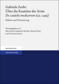 Abbildung von: Gabriele Zerbi: Über die Kautelen der Ärzte / "De cautelis medicorum" (ca. 1495) - Franz Steiner Verlag