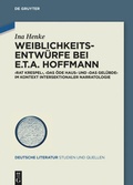 Cover: Weiblichkeitsentw&uuml;rfe bei E.T.A. Hoffmann - De Gruyter