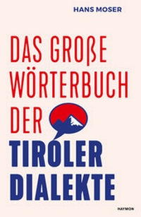 Abbildung von: Das große Wörterbuch der Tiroler Dialekte - Haymon Verlag