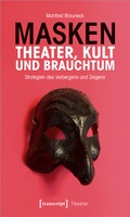 Cover: Masken - Theater, Kult und Brauchtum - transcript