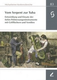 Abbildung von: Vom Serpent zur Tuba : Entwicklung und Einsatz der tiefen Polsterzungeninstrumente mit Grifflöchern und Ventilen - Stiftung Kloster Michaelstein | Musikakademie und Museum | treuhänderisch verwaltet von Kulturstiftung Sachsen-Anhalt