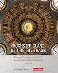 Cover: H&ouml;chster Glanz und tiefste Tragik - Kleine Kirchengeschichte(n) aus dem Erzbistum Freiburg - Fink, Josef