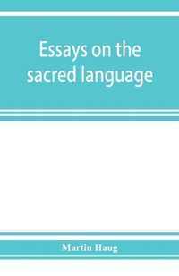 Abbildung von: Essays on the sacred language, writings, and religion of the Parsis - ALPHA EDITION