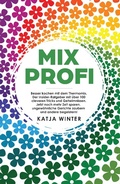 Cover: Mixprofi: Besser kochen mit dem Thermomix. Der Insider-Ratgeber mit &uuml;ber 100 cleveren Tricks und Geheimnissen. Jetzt noch mehr Zeit sparen, ungew&ouml;hnliche Gerichte zaubern und andere begeistern! - Katja Winter