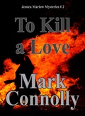 Cover: To Kill a Love (Jessica Marlow Mysteries, #2) - Mark Connolly