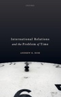 Cover: International Relations and the Problem of Time - Oxford University Press