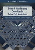 Cover: Domestic Manufacturing Capabilities for Critical DoD Applications - National Academies Press