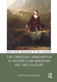Abbildung von: The Embodied Imagination in Antebellum American Art and Culture - Routledge