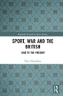 Cover: Sport, War and the British - Routledge