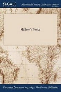 Enlarge image Cover: Mullner's Werke - Gale Ncco, Print Editions