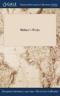 Enlarge image Cover: Mullner's Werke - Gale Ncco, Print Editions