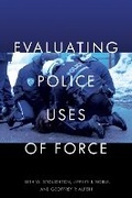 Cover: Evaluating Police Uses of Force - New York University Press