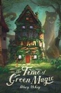 Cover: The Time of Green Magic - Margaret K. McElderry Books