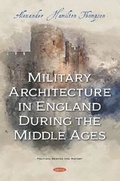 Cover: Military Architecture in England During the Middle Ages - Nova Science Publishers Inc