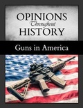 Cover: Opinions Throughout History: Guns in America - H.W. Wilson Publishing Co.