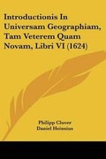 Cover: Introductionis In Universam Geographiam, Tam Veterem Quam Novam, Libri VI (1624) - Kessinger Publishing