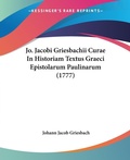 Bild: Jo. Jacobi Griesbachii Curae In Historiam Textus Graeci Epistolarum Paulinarum (1777) - Kessinger Publishing