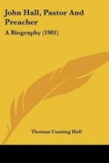 Cover: John Hall, Pastor And Preacher - Kessinger Publishing