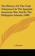 Cover: The History Of The Utah Volunteers In The Spanish-American War And In The Philippine Islands (1900) - Kessinger Publishing