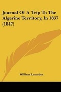 Cover: Journal Of A Trip To The Algerine Territory, In 1837 (1847) - Kessinger Publishing