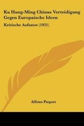 Cover: Ku Hung-Ming Chinas Verteidigung Gegen Europaische Ideen - Kessinger Publishing