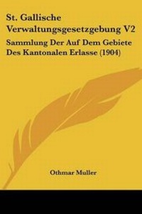 Abbildung von: St. Gallische Verwaltungsgesetzgebung V2 - Kessinger Publishing