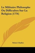Cover: Le Militaire Philosophe Ou Difficultes Sur La Religion (1776) - Kessinger Publishing