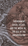 Cover: Environment, Social Justice, and the Media in the Age of the Anthropocene - Lexington Books