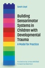 Cover: Building Sensorimotor Systems in Children with Developmental Trauma - Jessica Kingsley Publishers