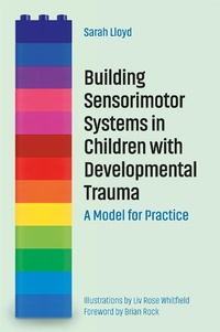 Enlarge image Cover: Building Sensorimotor Systems in Children with Developmental Trauma - Jessica Kingsley Publishers