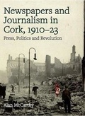 Cover: Press, politics and revolution: newspapers and journalism in Cork City and County, 1910-1923 - Four Courts Press Ltd