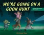 Cover: We're Going on a Goon Hunt - G.P.Putnam's Sons Books for Young Readers'