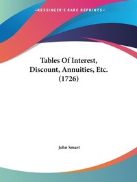 Abbildung von: Tables Of Interest, Discount, Annuities, Etc. (1726) - Kessinger Publishing