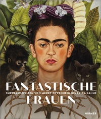 Abbildung von: Fantastische Frauen - Surreale Welten von Meret Oppenheim bis Frida Kahlo - Hirmer