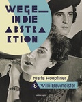 Cover: Wege in die Abstraktion - Marta Hoepffner und Willi Baumeister - Dr. Cantz'sche Verlagsgesellschaft mbH & Co. KG