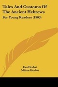 Cover: Tales And Customs Of The Ancient Hebrews - Kessinger Publishing