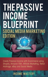 Abbildung von: The Passive Income Blueprint Social Media Marketing Edition - Kazravan Enterprises LLC