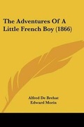 Cover: The Adventures Of A Little French Boy (1866) - Kessinger Publishing