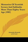 Cover: Memories Of Scottish Scenes And Sabbaths More Than Eighty Years Ago (1902) - Kessinger Publishing