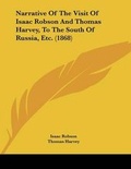 Cover: Narrative Of The Visit Of Isaac Robson And Thomas Harvey, To The South Of Russia, Etc. (1868) - Kessinger Publishing
