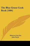 Cover: The Blue Grass Cook Book (1904) - Kessinger Publishing