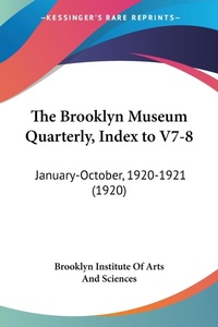 Abbildung von: The Brooklyn Museum Quarterly, Index to V7-8 - Kessinger Publishing