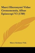Cover: Marci Hieronymi Vidae Cremonensis, Albae Episocopi V2 (1789) - Kessinger Publishing